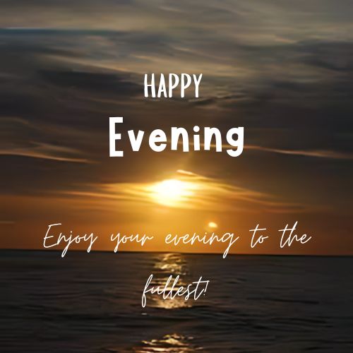  An image of a sunset over the ocean with the text "Happy Evening" and "Enjoy your evening to the fullest!" written on it.