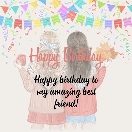 Two female friends standing back-to-back, one holding a mug, the other holding autumn leaves. Colorful bunting and confetti decorate the background. Text reads "Happy Birthday" and "Happy birthday to my amazing best friend!"