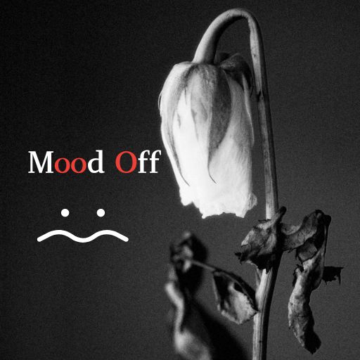 Black and white image of a wilted rose with drooping petals, text "Mood Off" in red with a sad face below.
