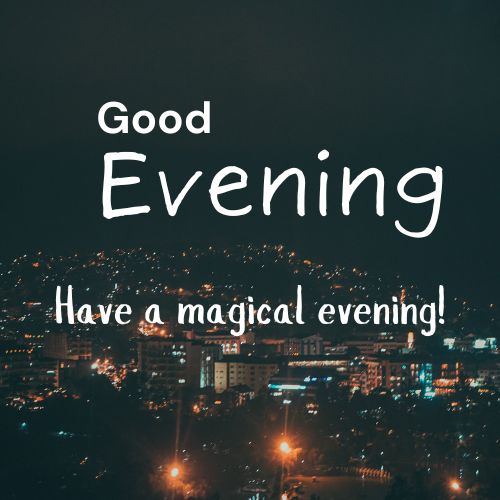 A night cityscape with twinkling lights. The text "Good Evening" and "Have a magical evening!" is superimposed over the image in white, handwritten font.