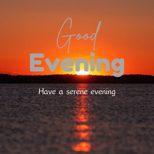  Sunset over a calm body of water with the text "Good Evening" and "Have a serene evening" written across the image.