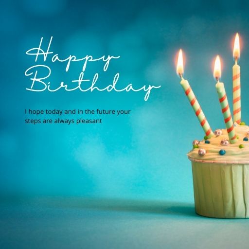  A single cupcake with lit candles on a blue background. Text reads "Happy Birthday" and "I hope today and in the future your steps are always pleasant."