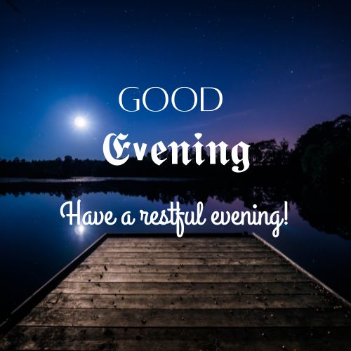 "A tranquil evening scene featuring a wooden pier extending into a calm lake under a clear, starry night sky with the moon shining brightly. The text on the image reads 'Good Evening' at the top and 'Have a restful evening!' at the bottom."