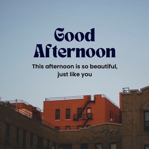  A photo of city buildings with a blue sky. Text overlay reads "Good Afternoon" in bold, decorative font, followed by "This afternoon is so beautiful, just like you."