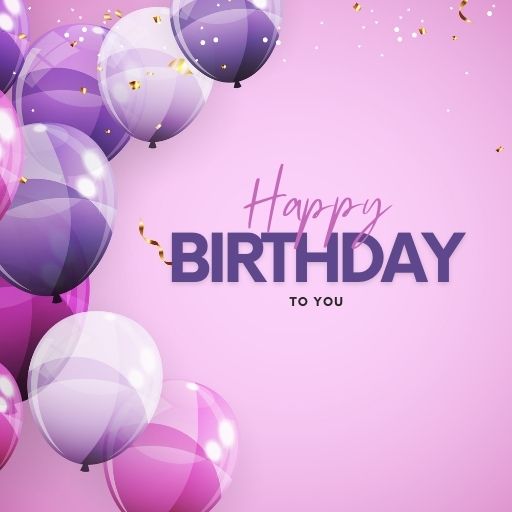 Purple, pink, and white balloons with gold confetti, forming a festive birthday background with the text "Happy Birthday to You."








