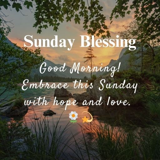 a picture of a river with the words sunday blessing good morning embrace this sunday with