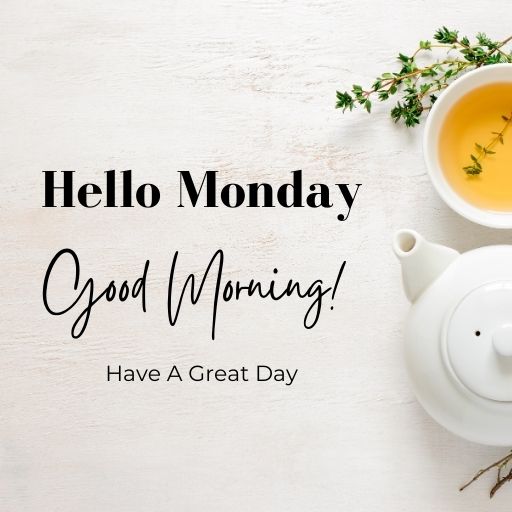 a cup of tea next to a teapot with the words hello monday good morning