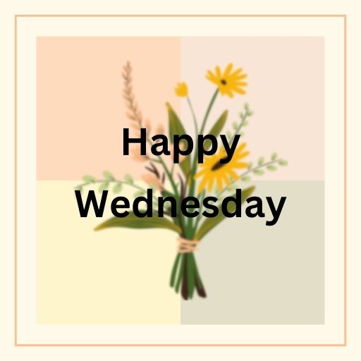 a picture of a bouquet of flowers with the words happy wednesday