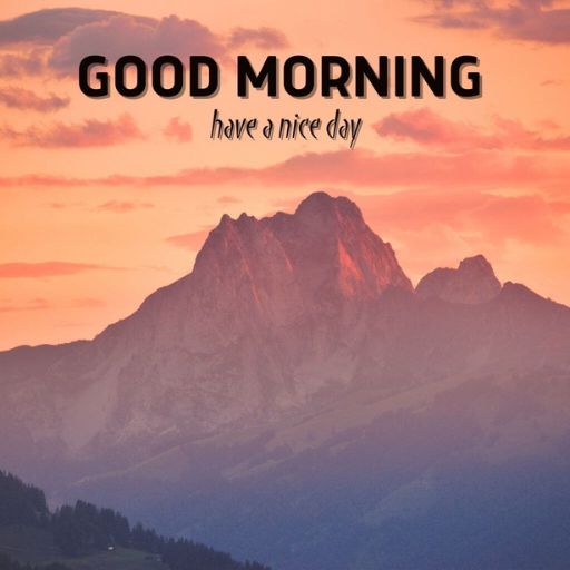 a picture of a mountain with the words good morning have a nice day