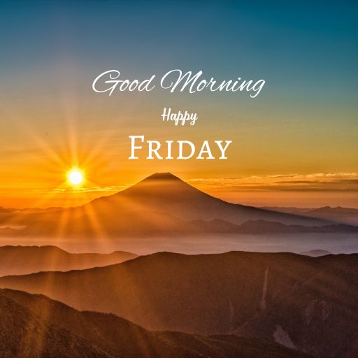 a sunrise over a mountain with the words good morning happy friday