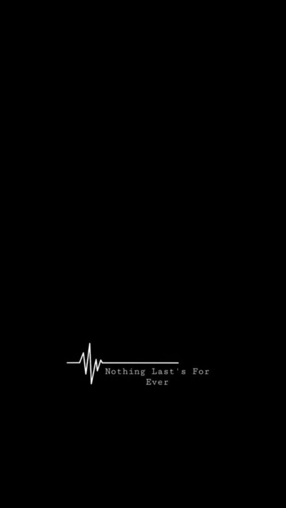 Black background with a white ECG heart line and text Nothing Last's For Ever at the bottom.