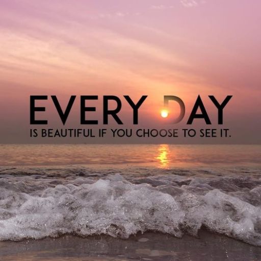 Sunset over the ocean with waves and inspirational quote _EVERY DAY IS BEAUTIFUL IF YOU CHOOSE TO SEE IT